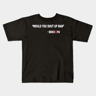 Will You Shut Up Man Joe Biden Quote 2020 Kids T-Shirt